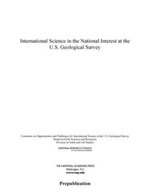 International Science in the National Interest at the U.S. Geological Survey -  National Research Council,  Division on Earth and Life Studies,  Board on Earth Sciences and Resources,  Committee on Opportunities and Challenges for International Science at the U.S. Geological Survey