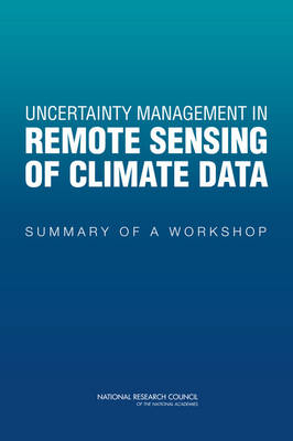 Uncertainty Management in Remote Sensing of Climate Data -  National Research Council,  Division on Engineering and Physical Sciences,  Division on Earth and Life Studies,  Committee on Earth Studies,  Space Studies Board