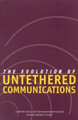 The Evolution of Untethered Communications -  National Research Council,  Computer Science and Telecommunications Board,  Committee on Evolution of Untethered Communications