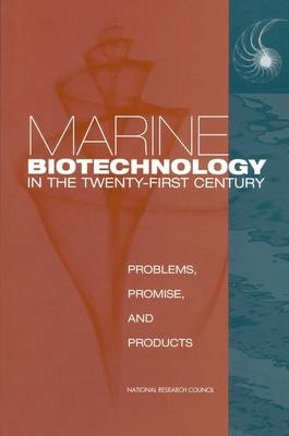 Marine Biotechnology in the Twenty-First Century -  National Research Council,  Division on Earth and Life Studies,  Board on Life Sciences,  Ocean Studies Board,  Committee on Marine Biotechnology: Biomedical Applications of Marine Natural Products