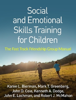 Social and Emotional Skills Training for Children - Karen L. Bierman, Mark T. Greenberg, John D. Coie, Kenneth A. Dodge, John E. Lochman