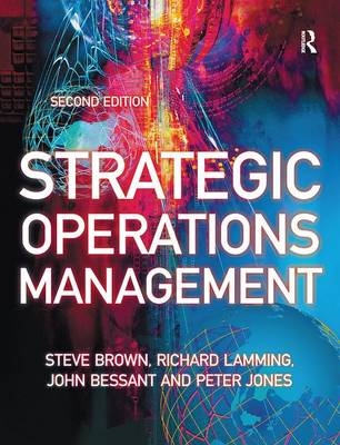 Strategic Operations Management - Steve Brown, Richard Lamming, John Bessant, Peter Jones