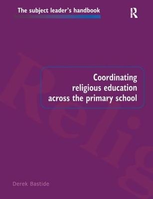 Coordinating Religious Education Across the Primary School - Derek Bastide