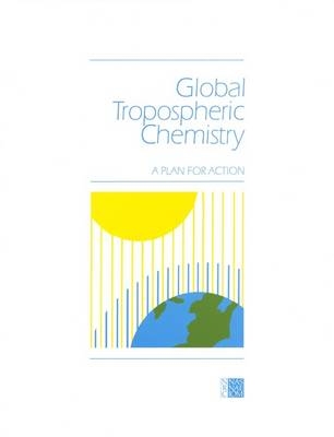 Global Tropospheric Chemistry -  National Research Council,  Division on Engineering and Physical Sciences, Mathematics Commission on Physical Sciences  and Applications,  Mathematics and Resources,  Commission on Physical Sciences