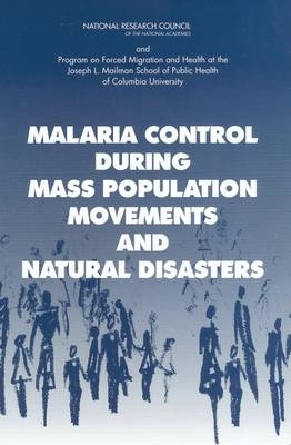 Malaria Control During Mass Population Movements and Natural Disasters - Peter B. Bloland, Holly Ann Williams,  Roundtable on the Demography of Forced Migration,  Committee on Population,  Program on Forced Migration and Health at the Mailman School of Public Health of Columbia University