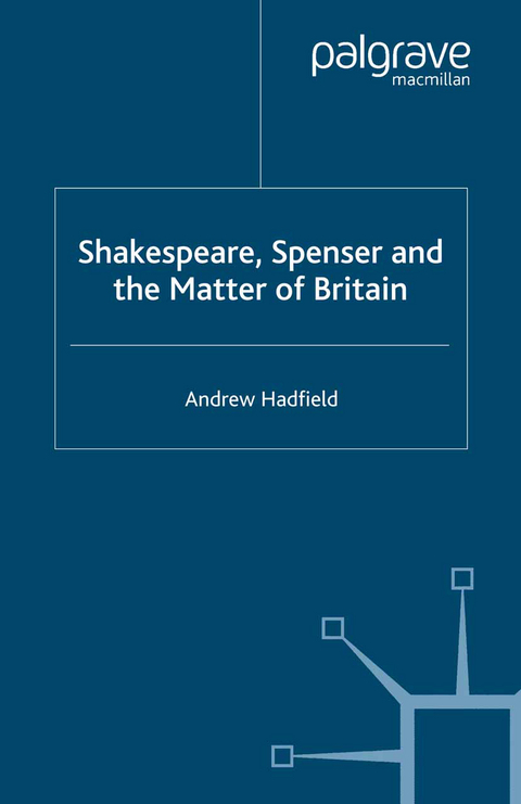 Shakespeare, Spenser and the Matter of Britain - A. Hadfield