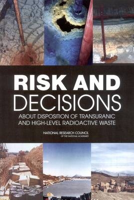 Risk and Decisions About Disposition of Transuranic and High-Level Radioactive Waste -  Board on Radioactive Waste Management,  Division on Earth and Life Studies,  National Research Council,  National Academy of Sciences