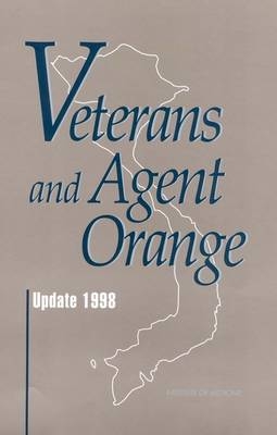 Veterans and Agent Orange -  Institute of Medicine,  Committee to Review the Health Effects in Vietnam Veterans of Exposure to Herbicides (Second Biennial Update)