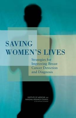 Saving Women's Lives -  National Research Council,  Institute of Medicine,  Policy and Global Affairs, Technology Board on Science  and Economic Policy,  National Cancer Policy Board