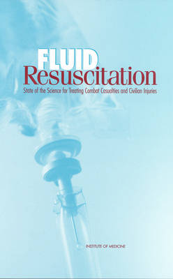 Fluid Resuscitation -  Institute of Medicine,  Committee on Fluid Resuscitation for Combat Casualties