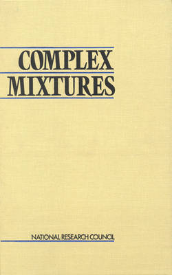 Complex Mixtures -  National Research Council,  Division on Earth and Life Studies,  Commission on Life Sciences,  Board on Environmental Studies and Toxicology,  Committee on Methods for the In Vivo Toxicity Testing of Complex Mixtures