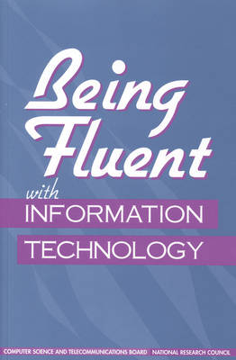 Being Fluent with Information Technology -  National Research Council,  Computer Science and Telecommunications Board,  Committee on Information Technology Literacy