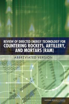 Review of Directed Energy Technology for Countering Rockets, Artillery, and Mortars (RAM) -  National Research Council,  Division on Engineering and Physical Sciences,  Board on Army Science and Technology,  Committee on Directed Energy Technology for Countering Indirect Weapons