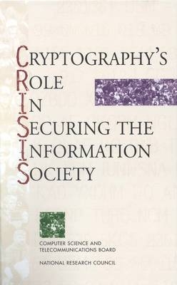 Cryptography's Role in Securing the Information Society -  National Research Council,  Division on Engineering and Physical Sciences,  Computer Science and Telecommunications Board,  Committee to Study National Cryptography Policy