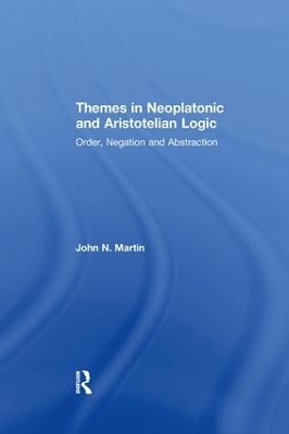 Themes in Neoplatonic and Aristotelian Logic - John N. Martin