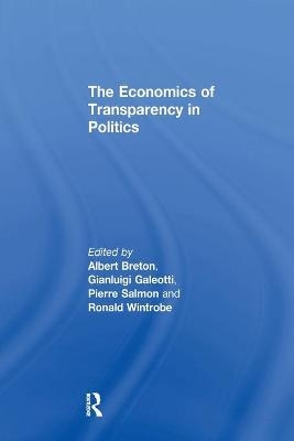 The Economics of Transparency in Politics - Gianluigi Galeotti, Ronald Wintrobe