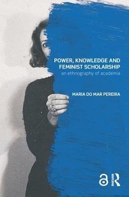 Power, Knowledge and Feminist Scholarship - Maria Do Mar Pereira