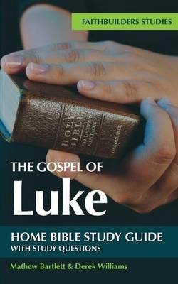 The Gospel of Luke Bible Study Guide - Mathew Bartlett