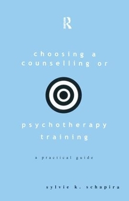 Choosing a Counselling or Psychotherapy Training - Sylvie K. Schapira