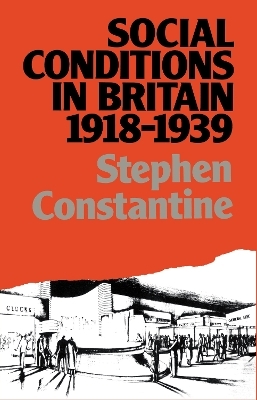 Social Conditions in Britain 1918-1939 - Stephen Constantine