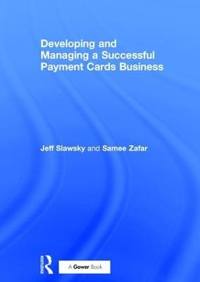 Developing and Managing a Successful Payment Cards Business - Jeff Slawsky, Samee Zafar