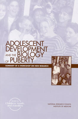 Adolescent Development and the Biology of Puberty -  National Research Council and Institute of Medicine,  Division of Behavioral and Social Sciences and Education,  Commission on Behavioral and Social Sciences and Education,  Forum on Adolescence