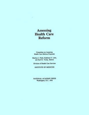 Assessing Health Care Reform -  Institute of Medicine,  Committee on Assessing Health Care Reform Proposals