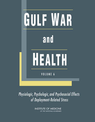 Gulf War and Health -  Institute of Medicine,  Board on Population Health and Public Health Practice, Psychologic Committee on Gulf War and Health: Physiologic  and Psychosocial Effects of Deployment-Related Stress