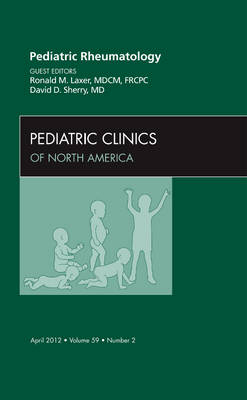 Pediatric Rheumatology, An Issue of Pediatric Clinics - Ronald M. Laxer, David D. Sherry