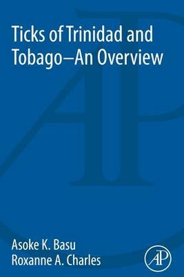 Ticks of Trinidad and Tobago - an Overview - Asoke Kumar Basu, Roxanne Charles