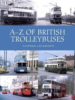 A-Z of British Trolleybuses - Stephen Lockwood