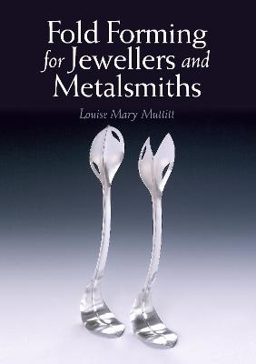 Fold Forming for Jewellers and Metalsmiths - Louise Mary Muttitt