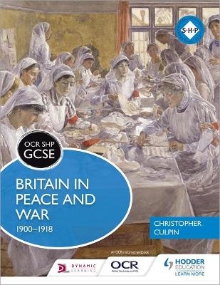 OCR GCSE History SHP: Britain in Peace and War 1900-1918 - Christopher Culpin