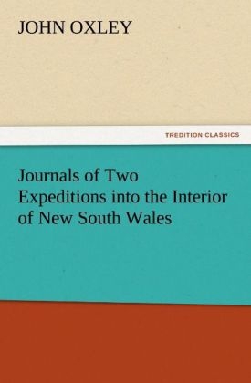 Journals of Two Expeditions into the Interior of New South Wales - John Oxley