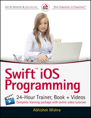 Swift iOS Programming: 24-Hour Trainer, Book + Videos - Abhishek Mishra