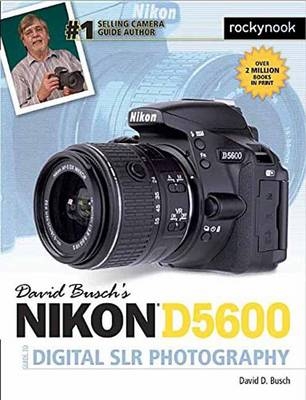 David Busch's Nikon D5600 Guide to Digital SLR Photography - David D. Busch