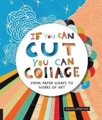 If You Can Cut, You Can Collage - Ms. Hollie Chastain