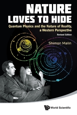 Nature Loves To Hide: Quantum Physics And The Nature Of Reality, A Western Perspective (Revised Edition) - Shimon Malin