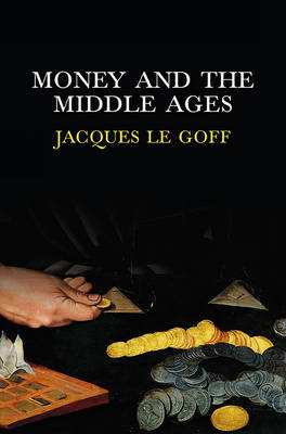 Money and the Middle Ages - Jacques Le Goff