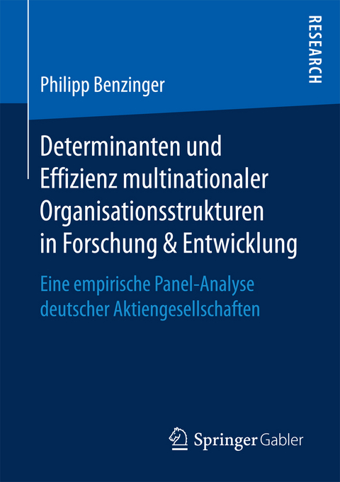 Determinanten und Effizienz multinationaler Organisationsstrukturen in Forschung & Entwicklung - Philipp Benzinger