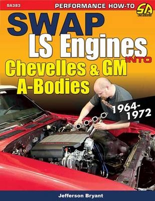 Swap LS Engines into Chevelles and GM A-Bodies - Jefferson Bryant