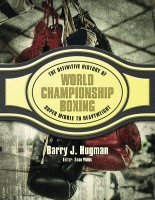 The Definite History of World Championship Boxing - Barry Hugman