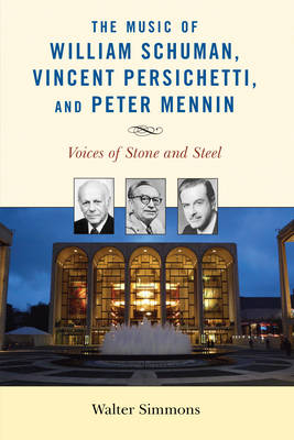 The Music of William Schuman, Vincent Persichetti, and Peter Mennin - Walter Simmons