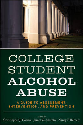 College Student Alcohol Abuse - Christopher J. Correia, James G. Murphy, Nancy P. Barnett