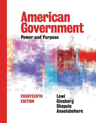 American Government - Stephen Ansolabehere, Professor of Political Science Benjamin Ginsberg, Theodore J Lowi, Kenneth A Shepsle