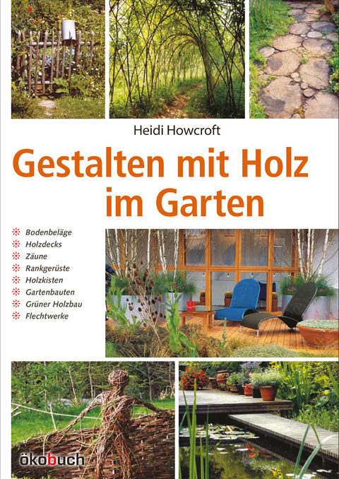 Gestalten mit Holz im Garten - Heidi Howcroft