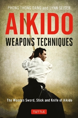 Aikido Weapons Techniques - Phong Thong Dang, Lynn Seiser