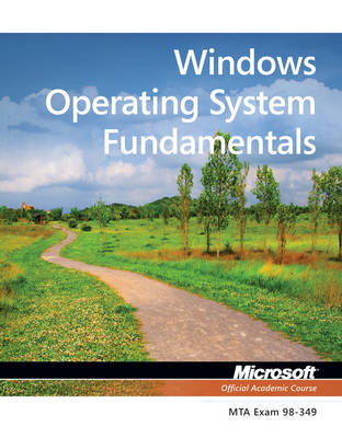 Exam 98–349 MTA Windows Operating System Fundamentals -  Microsoft Official Academic Course