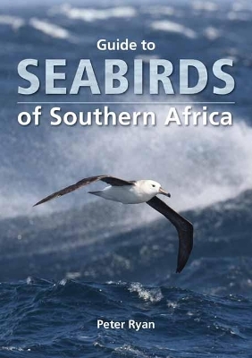 Guide to Seabirds of Southern Africa - Peter Ryan