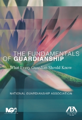 The Fundamentals of Guardianship: What Every Guardian Should Know - Sally Balch Hurme